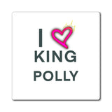 I Love King Polly Magnet